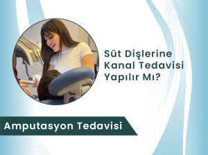 Süt dişlerine kanal tedavisi ve amputasyon uygulaması Denizli Uzman Çocuk Diş Hekimi Sena Çölgeçen Dental Rezidans