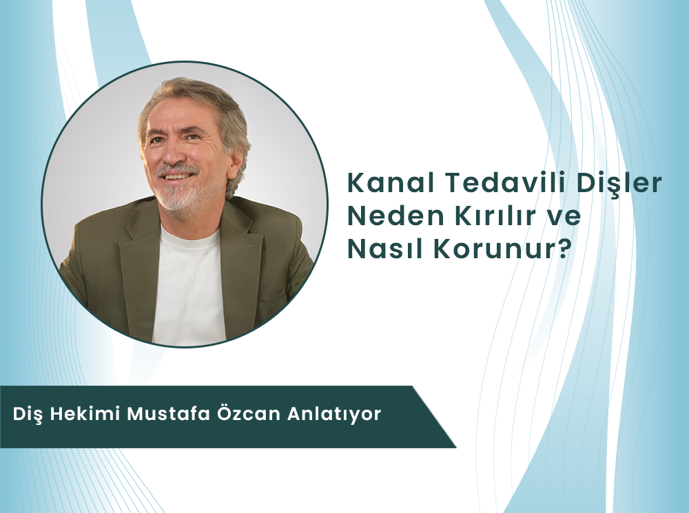 Kanal Tedavili Diş Kırılması Neden Olur ve Nasıl Önlenir? | Dental Rezidans – Dt. Mustafa Özcan Anlatıyor