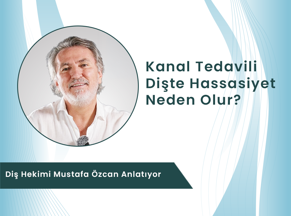 Kanal Tedavisi Yapılan Dişte Hassasiyet Neden Olur?