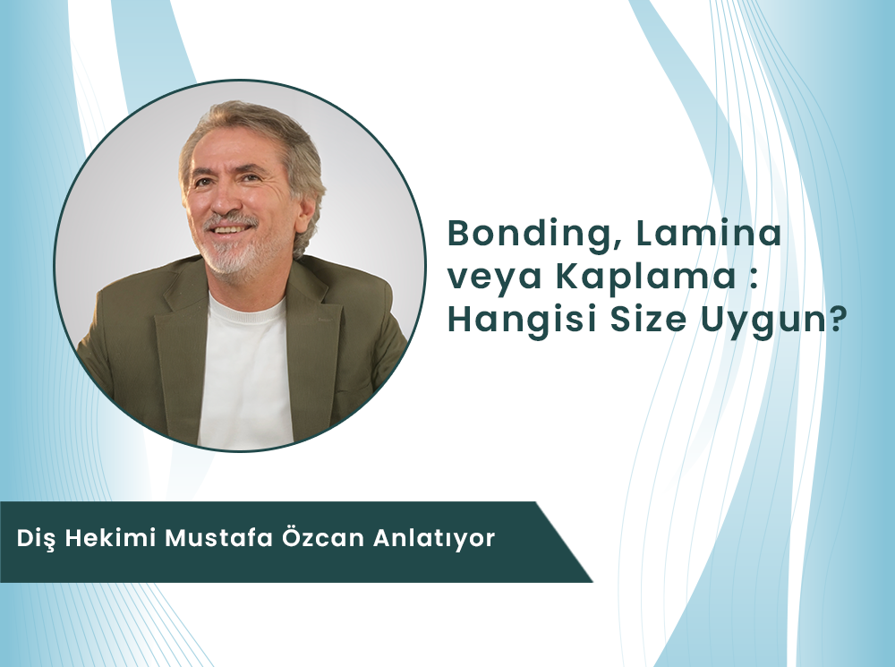 Estetik Uygulamalarda Karar Rehberi: Bonding mi, Lamina mı, Kaplama mı?
